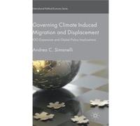Governing Climate Induced Migration And Displacement: Igo Expansion And Global Policy Implications (International Political Economy Series) (Hardcover) Andrea C Simonelli, (Auteur)