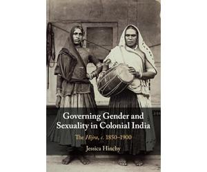 Governing Gender and Sexuality in Colonial India