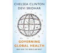 Governing Global Health: Who Runs the World and Why?