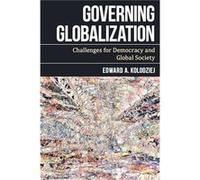 Governing Globalization by Edward A. Kolodziej Kolodziej, Edward A., Former Director of the Center for Global Studies (Auteur)