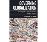 Governing Globalization by Edward A. Kolodziej Kolodziej, Edward A., Former Director of the Center for Global Studies (Auteur)