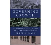 Governing Growth The Postwar Transformations of Capitalism and Democracy - Peter A. Hall - Princeton University Press - ebook (ePub) - Livre