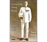 Governing Hong Kong: Administrative Officers From The Nineteenth Century To The Handover To China, 1862-1997