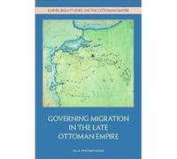 Governing Migration in the Late Ottoman Empire