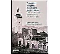 Governing Property, Making The Modern State: Law, Administration And Production In Ottoman Syria