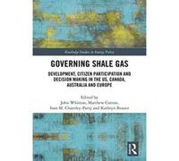 Governing Shale Gas: Development, Citizen Participation and Decision Making in the US, Canada, Australia and Europe (Routledge Studies in Energy Policy) - [Version Originale] Inconnu (Auteur)