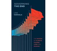 Governing the End: The Making of Climate Change Loss and Damage