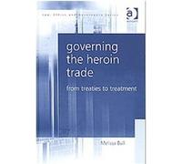 Governing the Heroin Trade, Law Ethics and Governance Melissa Bull (Auteur)