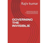 GOVERNING THE INVISIBLlE: A Global Boardroom Guide to Third Party Risk, AI, Privacy, Operational Resilience and Ecosystem Governance in Banking and Financial Services