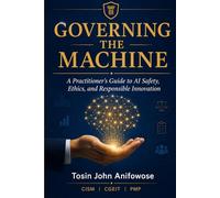 Governing the Machine: A Practitioner's Guide to AI Safety, Ethics, and Responsible Innovation