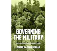 Governing the military: The armed forces under democracy in Chile