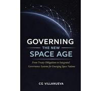 Governing the New Space Age: From Treaty Obligations to Integrated Governance Systems for Emerging Space Nations