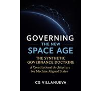 Governing the New Space Age: The Synthetic Governance Doctrine, A Constitutional Architecture for Machine Aligned States