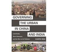 Governing The Urban In China And India: Land Grabs, Slum Clearance, And The War On Air Pollution (Hardcover - 2020)