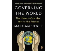 Governing the World: The History of an Idea, 1815 to the Present