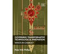 Governing Transformative Technological Innovation: Who's In Charge?