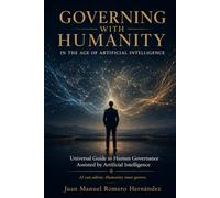 GOVERNING WITH HUMANITY IN THE AGE OF ARTIFICIAL INTELLIGENCE: Universal Guide to Human Governance Assisted by Artificial Intelligence