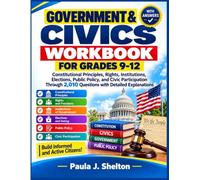 Government & Civics Workbook for Grades 9-12: Constitutional Principles, Rights, Institutions, Elections, Public Policy, and Civic Participation Through 2,010 Questions with Detailed Explanations
