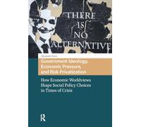 Government Ideology, Economic Pressure, and Risk Privatization: How Economic Worldviews Shape Social Policy Choices in Times of Crisis