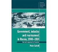 Government, Industry and Rearmament in Russia, 1900 1914: The Last Argument of Tsarism Gatrell, Peter (Auteur)
