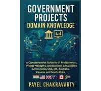 Government Projects Domain Knowledge: A Comprehensive Guide for IT Professionals, Project Managers, and Business Consultants Across India, USA, UK, Australia, Canada, and South Africa