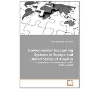 Governmental Accounting Systems In Europe And United States Of America: A Comparison Of Governmental Gaap, Ipsas And Nkf (German Edition)