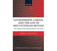 Governments, Labour, And The Law In Mid-Victorian Britain