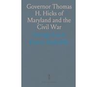 Governor Thomas H. Hicks of Maryland and the Civil War