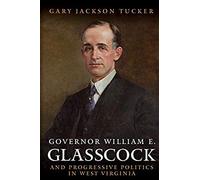 Governor William Glasscock And Progressive Politics In West Virginia