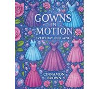 Gowns in Motion: Everyday Elegance: An Adult Coloring Book of Glamorous Gowns in Everyday Life