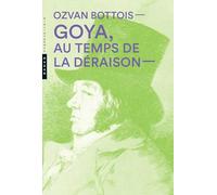 Goya, au temps de la Déraison