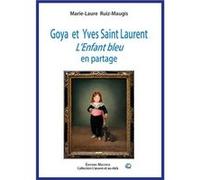 Goya et Yves Saint Laurent Marie-Laure Ruiz-MaugisMarie-Laure Ruiz-Maugis (Auteur)