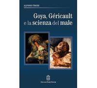 Goya, Géricault e la scienza del male