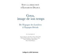 Goya Image de son temps - Elisabeth Delrue - Indigo Cote-Femmes - broché - Beau livre