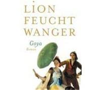 Goya oder Der arge Weg der Erkenntnis Feuchtwanger, Lion (Auteur)