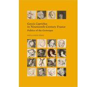 Goya’s Caprichos in Nineteenth-Century France.: Politics of the Grotesque