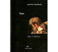 Goya : Voir l'obscur