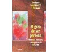 GOZO DE SER PERSONA, EL. Plenitud humana, transparencia de Dios