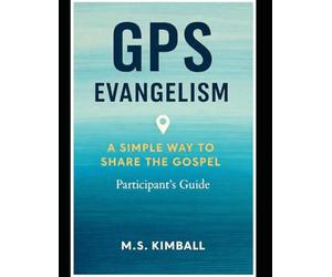 GPS Evangelism: A Simple Way to Share the Gospel: Participant's Guide