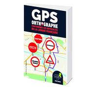 GPS Orthographe - Contournez les difficultés de la langue française