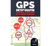 Gps Orthographe - Contournez Les Difficultés De La Langue Française