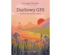 GPS spirituel. Un petit guide de la foi
