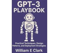 GPT-3 Playbook: Practical Techniques, Design Patterns, and Deployment Strategies