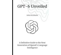 GPT-6 Unveiled: A Definitive Guide to the Next Generation of OpenAI’s Language Intelligence