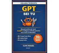 GPT FAI-DA-TE: Manuale pratico per usare ChatGPT e intelligenza artificiale generativa senza essere un informatico