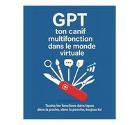 GPT Ton couteau suisse multifonction dans le monde virtuel: Toutes les fonctions d’une intelligence non humaine dans ta poche, toujours avec toi