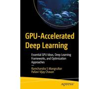 Gpu-accelerated Deep Learning: Essential Gpu Ideas, Deep Learning Frameworks and Optimization Approaches