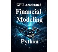 GPU-Accelerated Financial Modeling with Python: Practical Techniques Using Numba and CuPy for Algorithmic Trading and Risk
