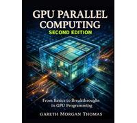 GPU Parallel Computing Second Edition: From Basics to Breakthroughs in GPU Programming