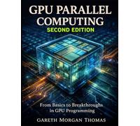 GPU Parallel Computing Second Edition: From Basics to Breakthroughs in GPU Programming
